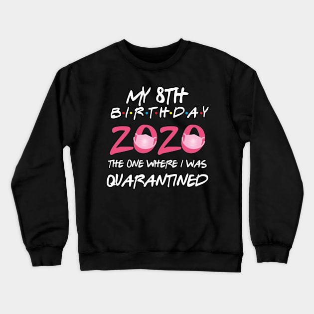 8th birthday 2020 the one where i was quarantined Crewneck Sweatshirt by GillTee